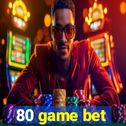 80 game bet